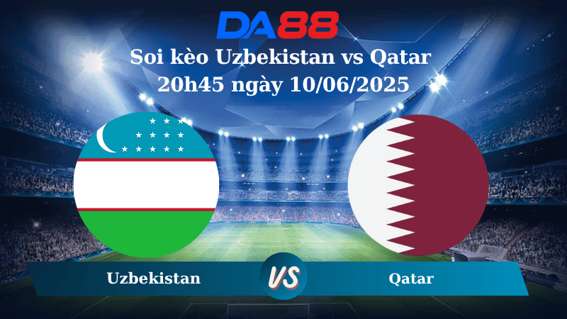 DA88 Nhận định soi kèo Uzbekistan vs Qatar 20h45 ngày 10/06/2025 - Vòng loại World Cup 2026