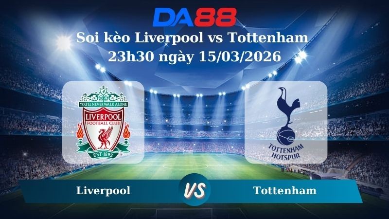 DA88 Nhận định soi kèo Liverpool vs Tottenham 23h30 ngày 15/03/2026 – Ngoại hạng Anh