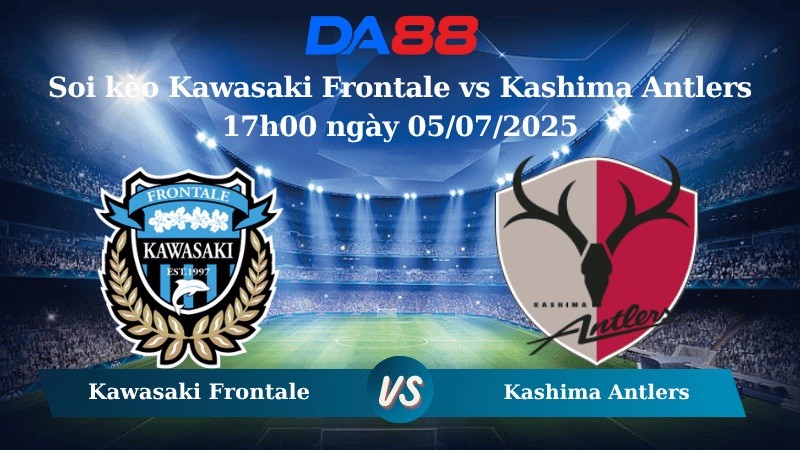 DA88 Nhận định soi kèo Kawasaki Frontale vs Kashima Antlers 17h00 ngày 05/07/2025 - VĐQG Nhật Bản