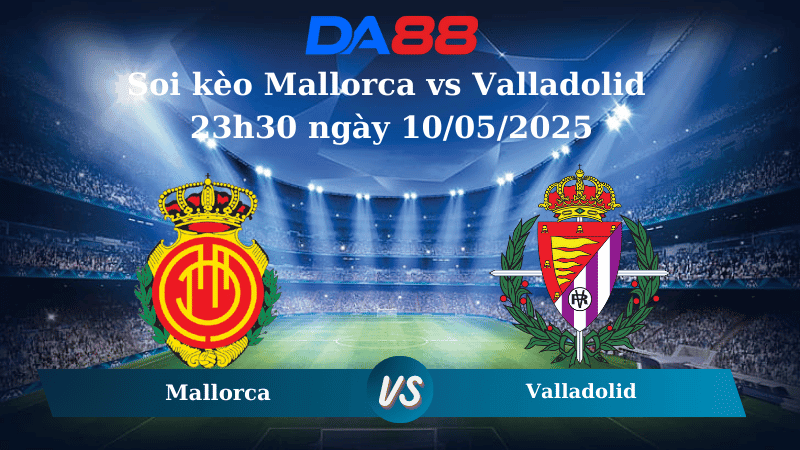 DA88 Nhận định soi kèo Mallorca vs Valladolid 23h30 ngày 10/05/2025 - La Liga