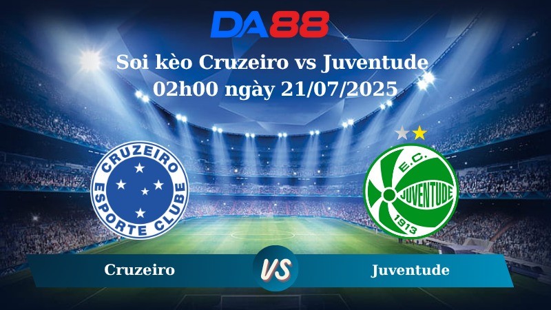 DA88 Nhận định soi kèo Cruzeiro vs Juventude 02h00 ngày 21/07/2025 – VĐQG Brazil
