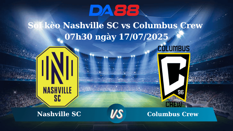 DA88 Nhận định soi kèo Nashville SC vs Columbus Crew 07h30 ngày 17/07/2025 – Nhà Nghề Mỹ