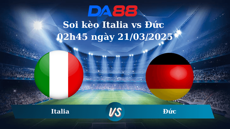 DA88 Nhận định soi kèo Italia vs Đức 02h45 ngày 21/03/2025 – UEFA Nations League