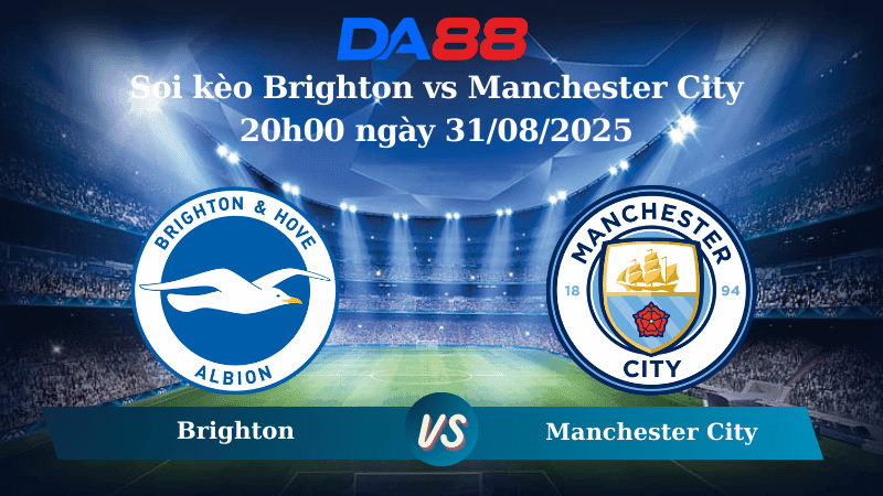 DA88 Nhận định soi kèo Brighton vs Manchester City 20h00 ngày 31/08/2025 – Ngoại Hạng Anh