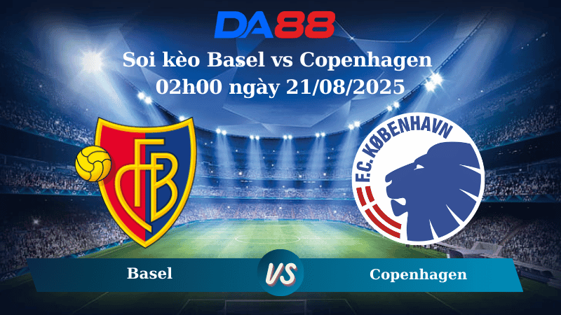 DA88 Nhận định soi kèo Basel vs Copenhagen 02h00 ngày 21/08/2025 – Vòng loại Champions League