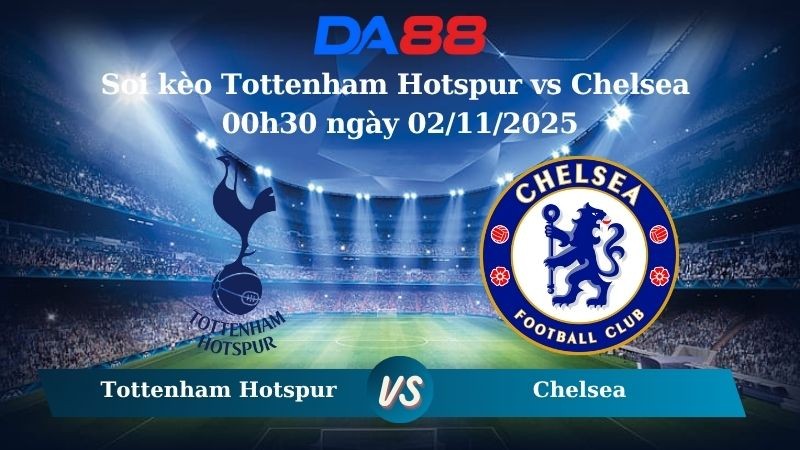 DA88 Nhận định soi kèo Tottenham Hotspur vs Chelsea 00h30 ngày 02/11/2025 – Ngoại hạng Anh