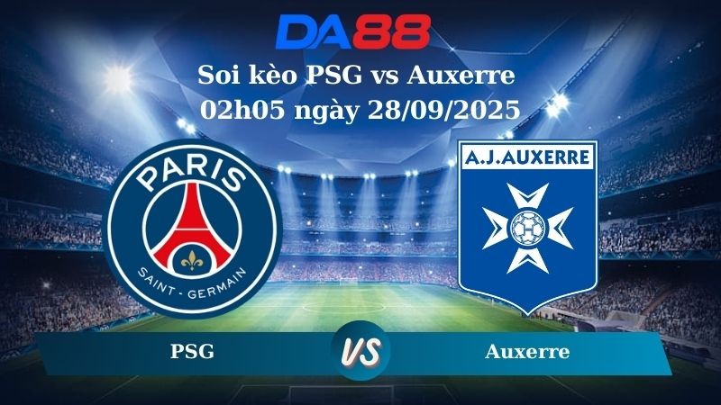 DA88 Nhận định soi kèo PSG vs Auxerre 02h05 ngày 28/09/2025 - Ligue 1