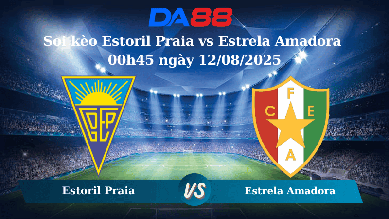 DA88 Nhận định soi kèo Estoril Praia vs Estrela Amadora 00h45 ngày 12/08/2025 - VĐQG Bồ Đào Nha