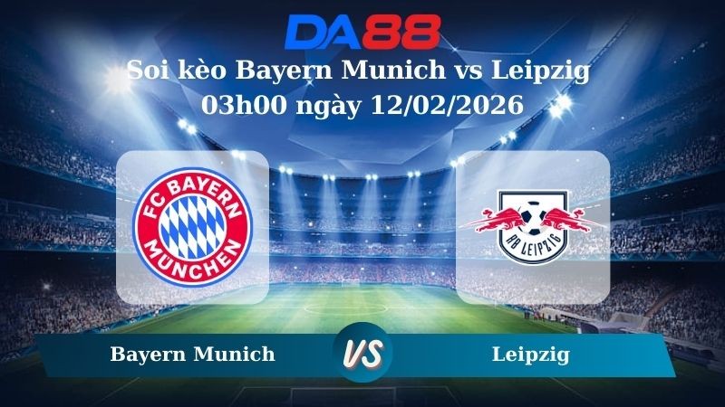 DA88 Nhận định soi kèo Bayern Munich vs Leipzig 03h00 ngày 12/02/2026  – Cúp Quốc Gia Đức