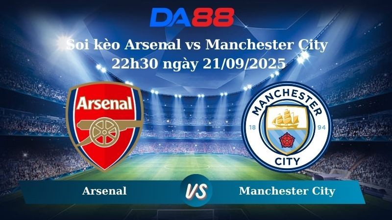 DA88 Nhận định soi kèo Arsenal vs Manchester City 22h30 ngày 21/09/2025 - Ngoại hạng Anh