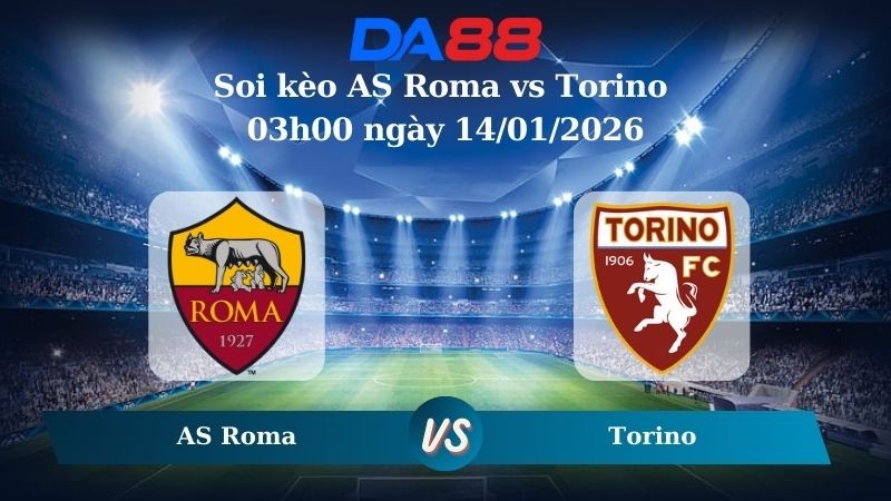 DA88 Nhận định soi kèo AS Roma vs Torino 03h00 ngày 14/01/2026 – Coppa Italia