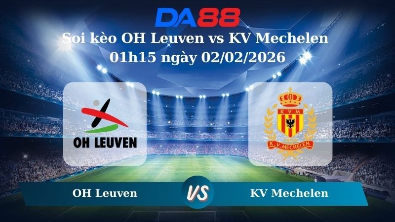 DA88 Nhận định soi kèo OH Leuven vs KV Mechelen 01h15 ngày 02/02/2026 – VĐQG Bỉ