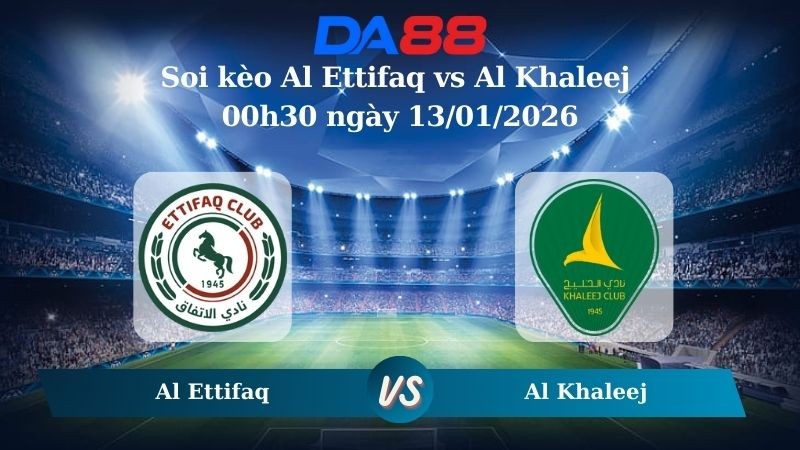 DA88 Nhận định soi kèo Al Ettifaq vs Al Khaleej 00h30 ngày 13/01/2026 – Saudi Pro League
