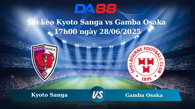 DA88 Nhận định soi kèo Kyoto Sanga vs Gamba Osaka 17h00 ngày 28/06/2025 - VĐQG Nhật Bản