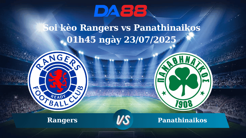 DA88 Nhận định soi kèo Rangers vs Panathinaikos 01h45 ngày 23/07/2025 - Vòng Loại Champions League