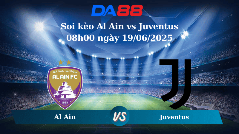 DA88 Nhận định soi kèo Al Ain vs Juventus 08h00 ngày 19/06/2025 - FIFA Club World Cup