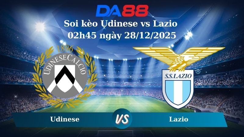DA88 Nhận định soi kèo Udinese vs Lazio 02h45 ngày 28/12/2025 – Serie A