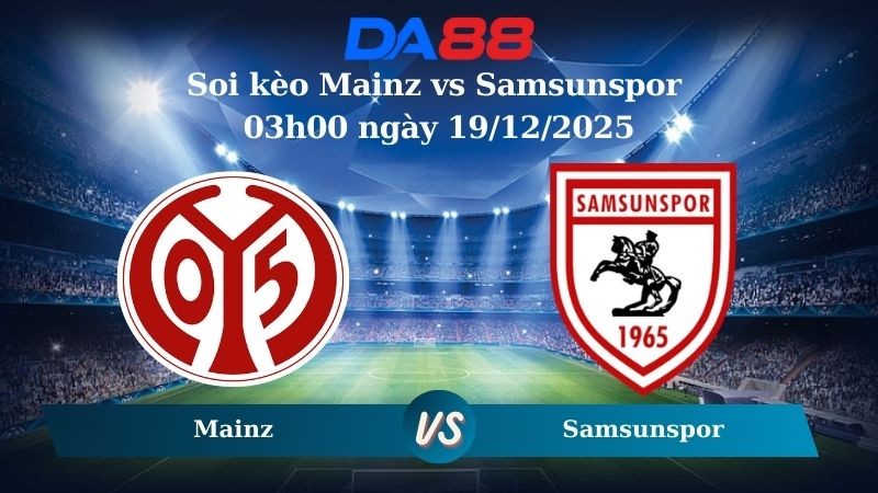 DA88 Nhận định soi kèo Mainz vs Samsunspor 03h00 ngày 19/12/2025 – Conference League