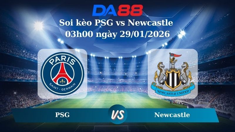 DA88 Nhận định soi kèo PSG vs Newcastle 03h00 ngày 29/01/2026 – Champions League
