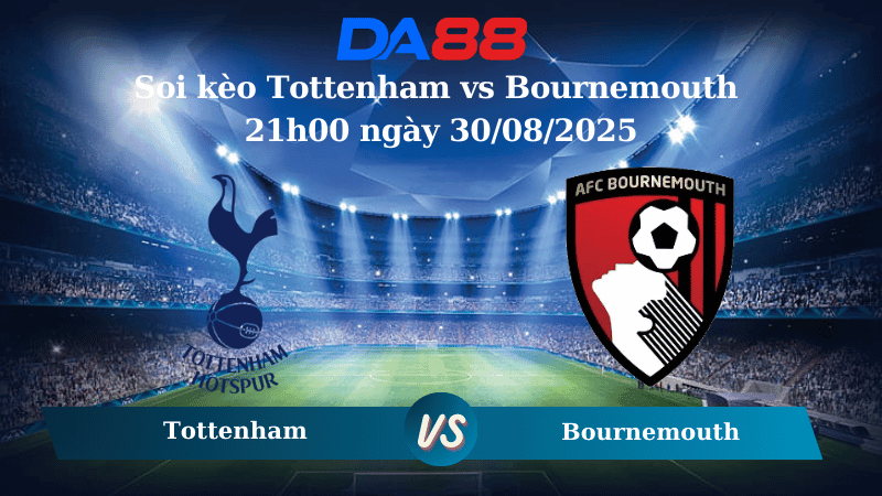 DA88 Nhận định soi kèo Tottenham vs Bournemouth 21h00 ngày 30/08/2025 – Ngoại Hạng Anh
