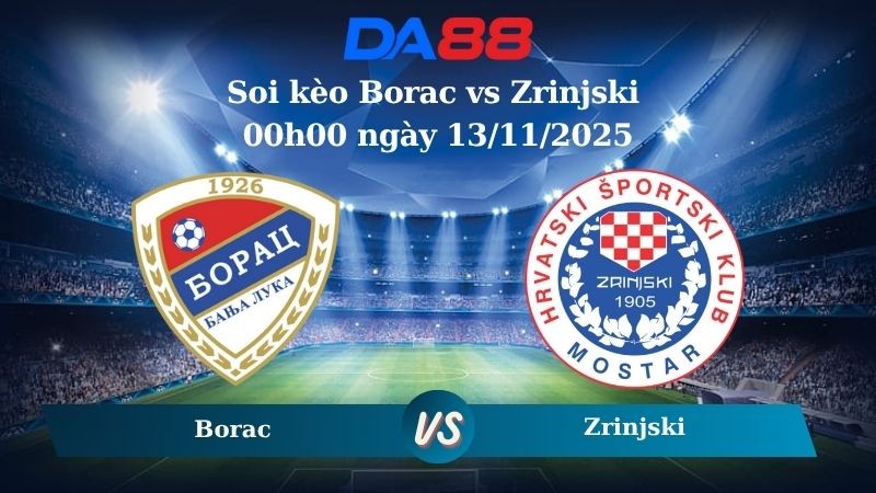 DA88 Nhận định soi kèo Borac vs Zrinjski 00h00 ngày 13/11/2025 – VĐQG Bosnia & Herzegovina