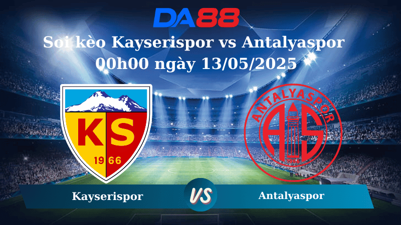 DA88 Nhận định soi kèo Kayserispor vs Antalyaspor 00h00 ngày 13/05/2025 - VĐQG Thổ Nhĩ Kỹ