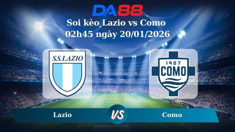 DA88 Nhận định soi kèo Lazio vs Como 02h45 ngày 20/01/2026 – Serie A