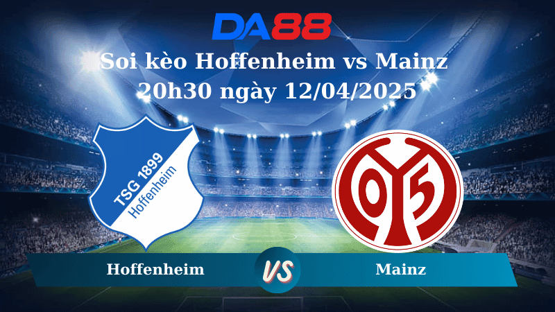 DA88 Nhận định soi kèo Hoffenheim vs Mainz 20h30 ngày 12/04/2025 - Bundesliga