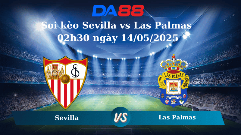 DA88 Nhận định soi kèo Sevilla vs Las Palmas 02h30 ngày 14/05/2025 – La Liga
