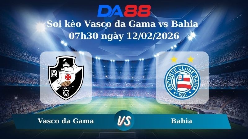 DA88 Nhận định soi kèo Vasco da Gama vs Bahia 07h30 ngày 12/02/2026 – VĐQG Brazil