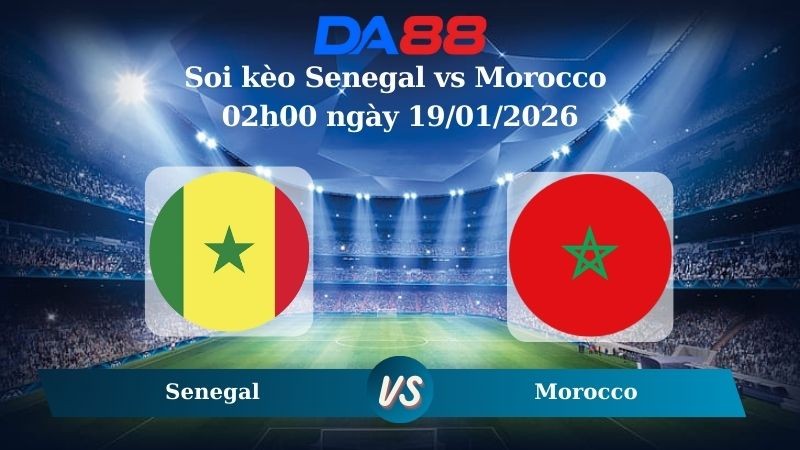 DA88 Nhận định soi kèo Senegal vs Morocco 02h00 ngày 19/01/2026 – CAN CUP