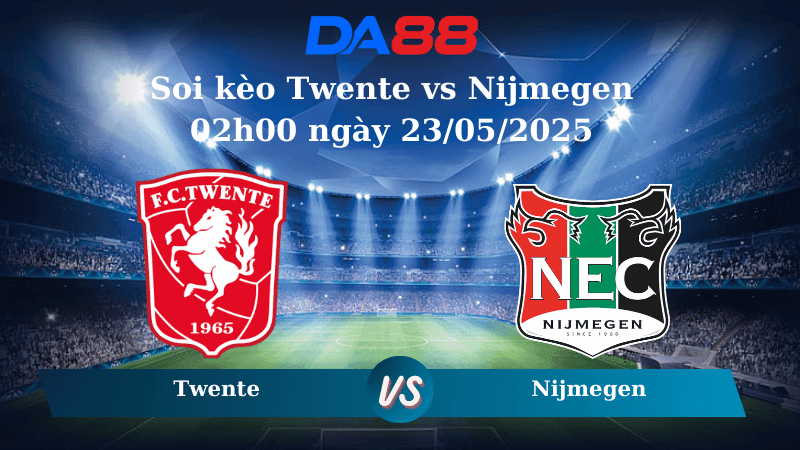 DA88 Nhận định soi kèo Twente vs Nijmegen 02h00 ngày 23/05/2025 - VĐQG Hà Lan