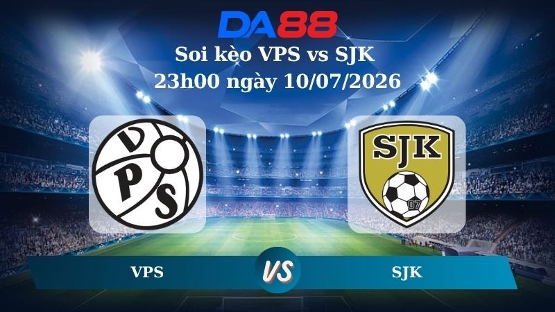 DA88 Nhận định soi kèo VPS vs SJK 23h00 ngày 10/07/2026 – VĐQG Phần Lan