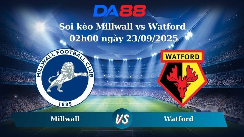 DA88 Nhận định soi kèo Millwall vs Watford 02h00 ngày 23/09/2025 - Hạng nhất Anh