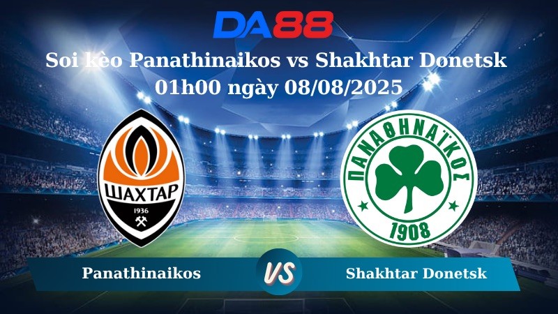 DA88 Nhận định soi kèo Panathinaikos vs Shakhtar Donetsk 01h00 ngày 08/08/2025 - Vòng loại Europa League