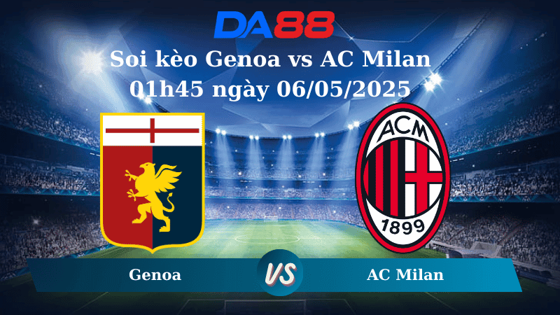 DA88 Nhận định soi kèo Genoa vs AC Milan 01h45 ngày 06/05/2025 - Serie A