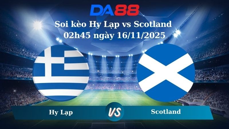 DA88 Nhận định soi kèo Hy Lạp vs Scotland 02h45 ngày 16/11/2025 – Vòng loại World Cup 2026