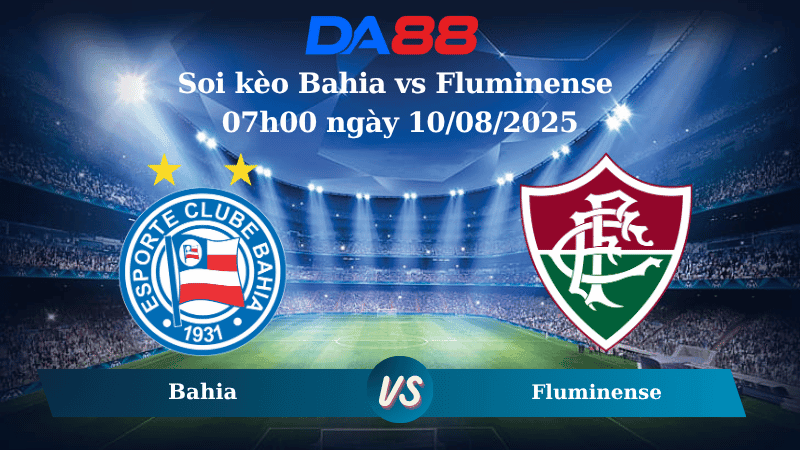 DA88 Nhận định soi kèo Bahia vs Fluminense 07h00 ngày 10/08/2025 – VĐQG Brazil