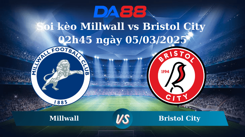DA88 Nhận định soi kèo Millwall vs Bristol City 02h45 ngày 05/03/2025 – Hạng nhất Anh