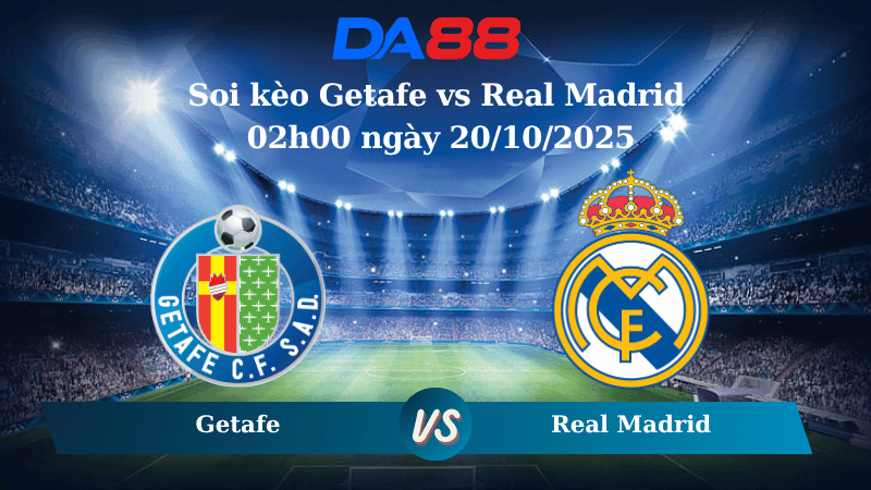 DA88 Nhận định Soi kèo Getafe vs Real Madrid 02h00 ngày 20/10/2025 - La Liga