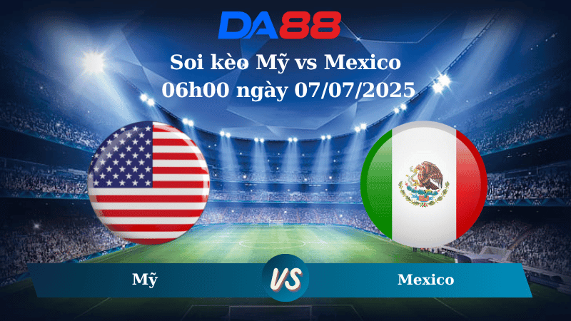 DA88 Nhận định soi kèo Mỹ vs Mexico 06h00 ngày 07/07/2025 - Concacaf Gold Cup