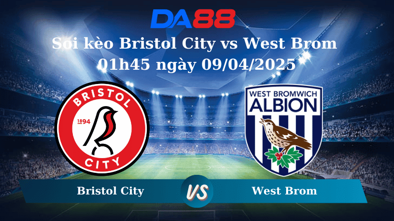 DA88 Nhận định soi kèo Bristol City vs West Brom 01h45 ngày 09/04/2025 – Hạng nhất Anh