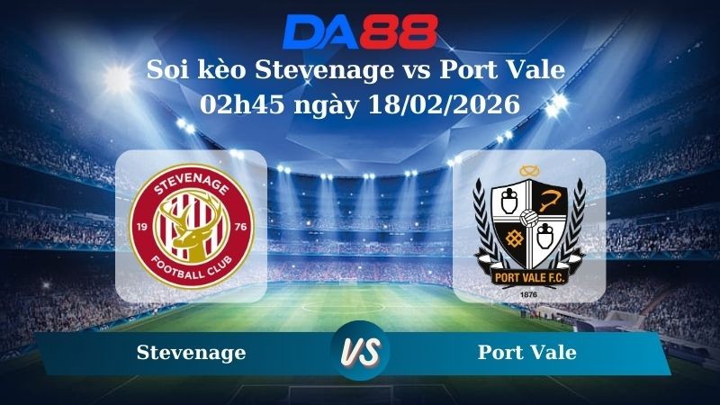 DA88 Nhận định soi kèo Stevenage vs Port Vale 02h45 ngày 18/02/2026 - League One