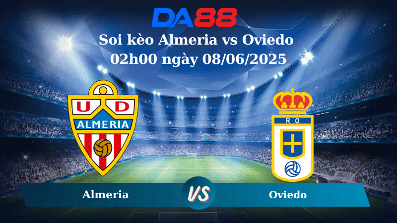 DA88 Nhận định soi kèo Almeria vs Oviedo 02h00 ngày 08/06/2025 - Play Off Hạng 2 Tây Ban Nha