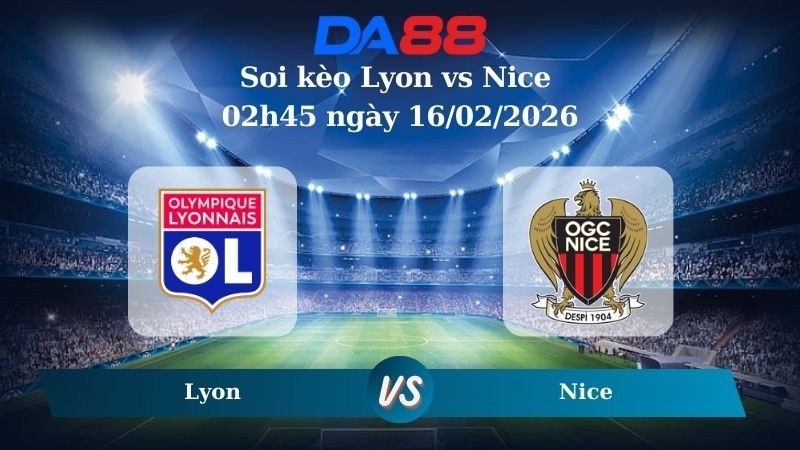 DA88 Nhận định soi kèo Lyon vs Nice 02h45 ngày 16/02/2026 – Ligue