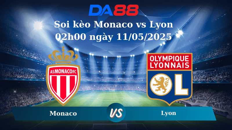 DA88 Nhận định soi kèo Monaco vs Lyon 02h00 ngày 11/05/2025 - Ligue 1