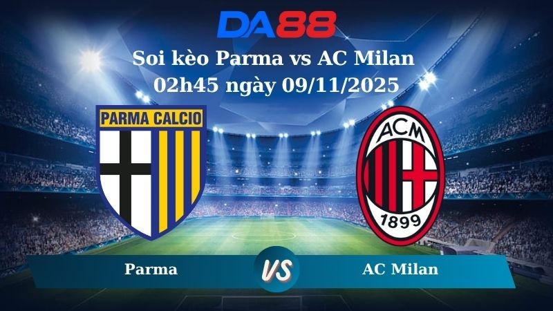 DA88 Nhận định soi kèo Parma vs AC Milan 02h45 ngày 09/11/2025 – Serie A