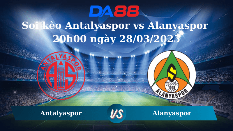 DA88 Nhận định soi kèo Antalyaspor vs Alanyaspor 20h00 ngày 28/03/2025 - VĐQG Thổ Nhĩ Kỳ