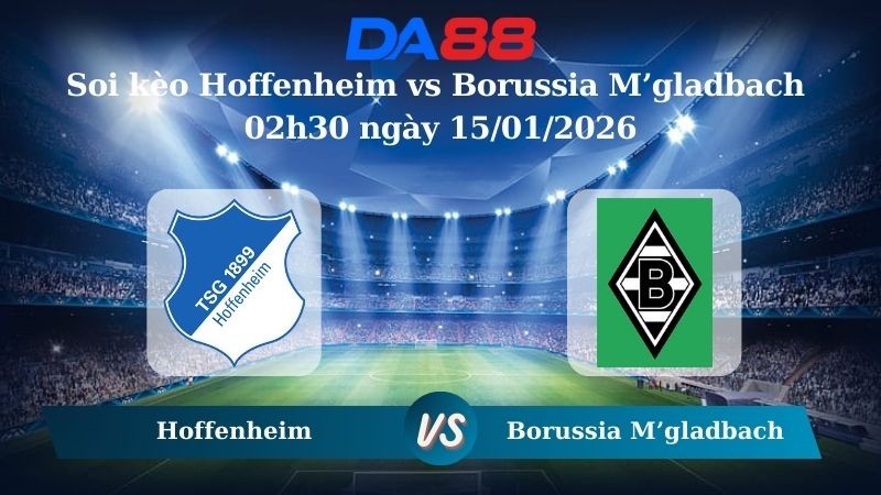 DA88 Nhận định soi kèo Hoffenheim vs Borussia M’gladbach 02h30 ngày 15/01/2026 – Bundesliga