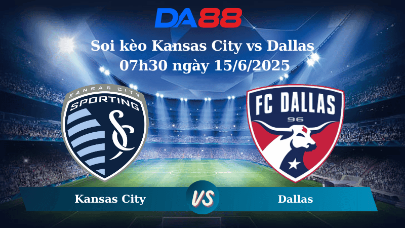DA88 Nhận định soi kèo Kansas City vs Dallas 07h30 ngày 15/6/2025  - Nhà nghề Mỹ